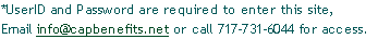 *UserID and Password are required to enter this site, 
Email info@capbenefits.net or call 717-731-6044 for access. 